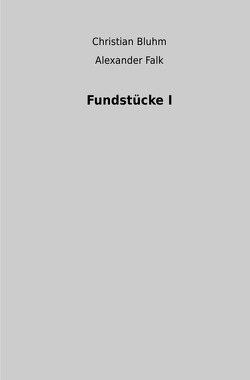 Fundstücke I von Bluhm,  Christian, Falk,  Alexander