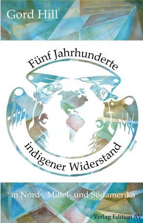 Fünf Jahrhunderte indigener Widerstand von Cronauer,  Katja, Hill,  Gord