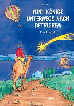 Fünf Könige unterwegs nach Bethlehem von Huber,  Patrick