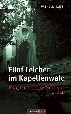 Fünf Leichen im Kapellenwald von Lutz,  Wilhelm