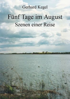 Fünf Tage im August – Szenen einer Reise von Kegel,  Gerhard