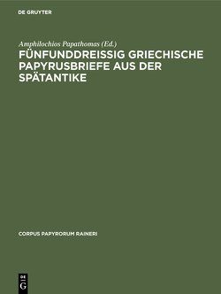 Fünfunddreißig griechische Papyrusbriefe aus der Spätantike von Papathomas,  Amphilochios