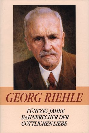 Fünfzig Jahre Bahnbrecher der göttlichen Liebe von Riehle,  Georg