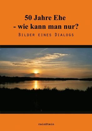 Fünfzig Jahre Ehe – wie kann man nur!? von Kähler,  Dörthe, Metzner,  Bernd