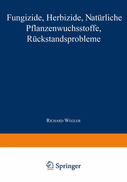 Fungizide · Herbizide · Natürliche Pflanzenwuchsstoffe Rückstandsprobleme von Wegler,  Richard