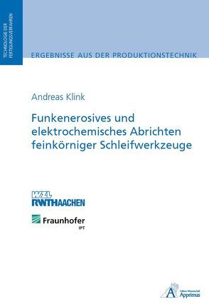 Funkenerosives und elektrochemisches Abrichten feinkörniger Schleifwerkzeuge von Klink,  Andreas