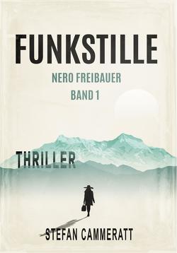 Funkstille – Nero Freibauer Band 1 – Thriller von Cammeratt,  Stefan