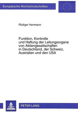 Funktion, Kontrolle und Haftung der Leitungsorgane von Aktiengesellschaften in Deutschland, der Schweiz, Australien und den USA von Herrmann,  Rüdiger