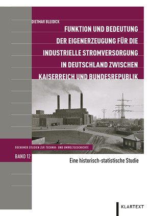 Funktion und Bedeutung der Eigenerzeugung für die industrielle Stromversorgung in Deutschland zwischen Kaiserreich und Bundesrepublik von Bleidick,  Dietmar