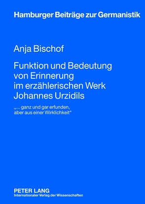 Funktion und Bedeutung von Erinnerung im erzählerischen Werk Johannes Urzidils von Bischof,  Anja