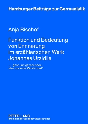 Funktion und Bedeutung von Erinnerung im erzählerischen Werk Johannes Urzidils von Bischof,  Anja