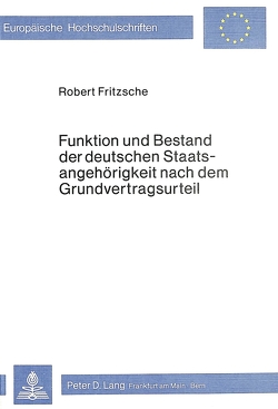 Funktion und Bestand der deutschen Staatsangehörigkeit nach dem Grundvertragsurteil von Jrmgard Fritzsche