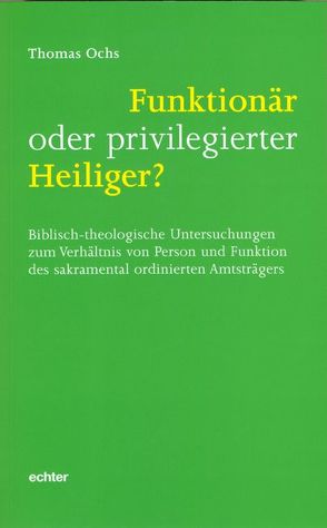 Funktionär oder privilegierter Heiliger? von Ochs,  Thomas