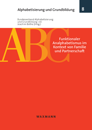 Funktionaler Analphabetismus im Kontext von Familie und Partnerschaft von Bothe,  Joachim, Bundesverband Alphabetisierung und Grundbildung e.V.