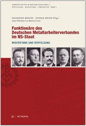 Funktionäre des Deutschen Metallarbeiterverbandes im NS-Staat von Goers,  Marion, Heinz,  Stefan, Mielke,  Siegfried