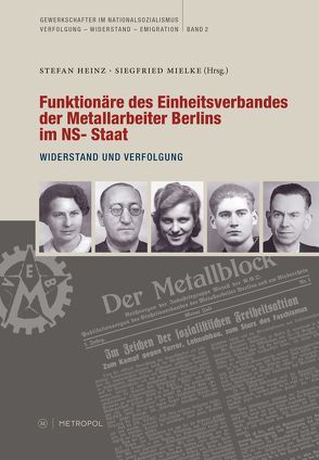 Funktionäre des Einheitsverbandes der Metallarbeiter Berlins im NS-Staat von Heinz,  Stefan, Mielke,  Siegfried