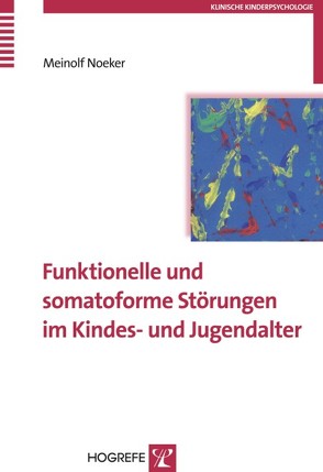 Funktionelle und somatoforme Störungen im Kindes- und Jugendalter von Noeker,  Meinolf