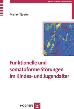 Funktionelle und somatoforme Störungen im Kindes- und Jugendalter von Noeker,  Meinolf