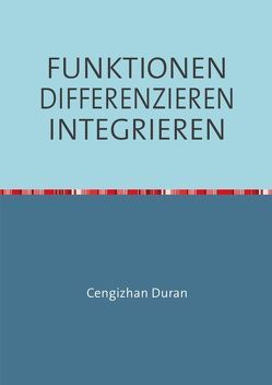 FUNKTIONEN DIFFERENZIEREN INTEGRIEREN von Duran,  Cengizhan