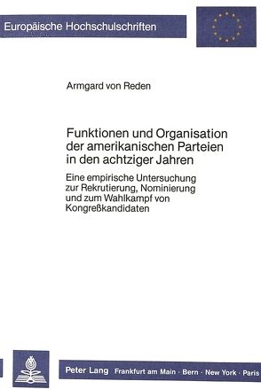 Funktionen und Organisation der amerikanischen Parteien in den achtziger Jahren von von Reden,  Armgard