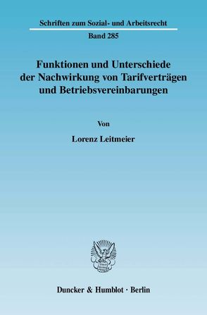 Funktionen und Unterschiede der Nachwirkung von Tarifverträgen und Betriebsvereinbarungen. von Leitmeier,  Lorenz