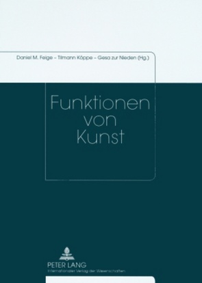 Funktionen von Kunst von Feige,  Daniel Martin, Köppe,  Tilmann, zur Nieden,  Gesa