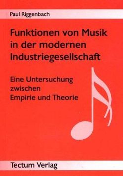 Funktionen von Musik in der modernen Industriegesellschaft von Riggenbach,  Paul