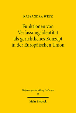 Funktionen von Verfassungsidentität als gerichtliches Konzept in der Europäischen Union von Wetz,  Kassandra