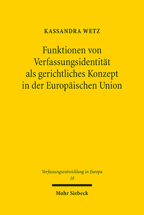 Funktionen von Verfassungsidentität als gerichtliches Konzept in der Europäischen Union von Wetz,  Kassandra