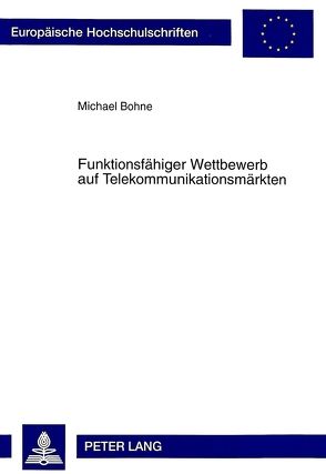 Funktionsfähiger Wettbewerb auf Telekommunikationsmärkten von Bohne,  Michael