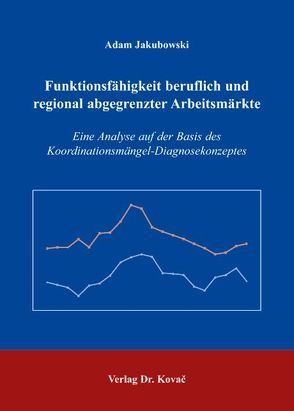 Funktionsfähigkeit beruflich und regional abgegrenzter Arbeitsmärkte von Jakubowski,  Adam