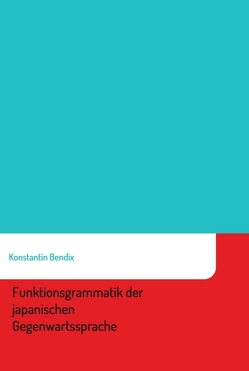 Funktionsgrammatik der japanischen Gegenwartssprache von Bendix,  Konstantin