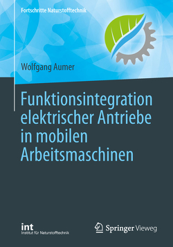 Funktionsintegration elektrischer Antriebe in mobilen Arbeitsmaschinen von Aumer,  Wolfgang