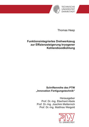 Funktionsintegriertes Drehwerkzeug zur Effizienzsteigerung kryogener Kohlendioxidkühlung von Heep,  Thomas