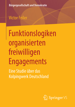 Funktionslogiken organisierten freiwilligen Engagements von Feiler,  Victor