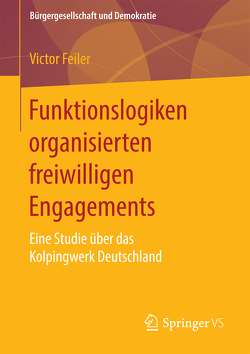 Funktionslogiken organisierten freiwilligen Engagements von Feiler,  Victor