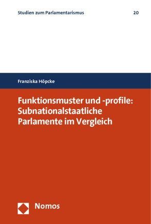 Funktionsmuster und -profile: Subnationalstaatliche Parlamente im Vergleich von Höpcke,  Franziska