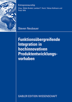 Funktionsübergreifende Integration in hochinnovativen Produktentwicklungsvorhaben von Brettel,  Prof. Dr. Malte, Neubauer,  Steven