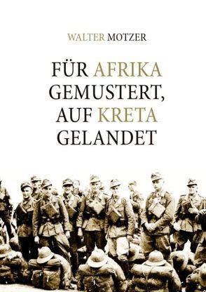 Für Afrika gemustert, auf Kreta gelandet von Motzer,  Walter