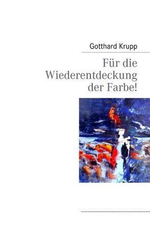 Für die Wiederentdeckung der Farbe! von Krupp,  Gotthard