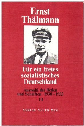 Für ein freies sozialistisches Deutschland / Auswahl der Reden und Schriften 1930-1933 von Thälmann,  Ernst