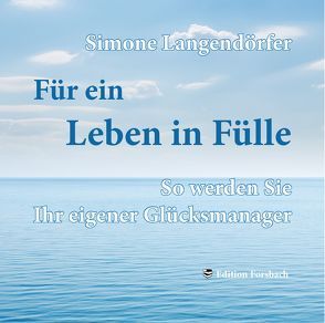 Für ein Leben in Fülle – So werden Sie Ihr eigener Glücksmanager von Langendörfer,  Simone