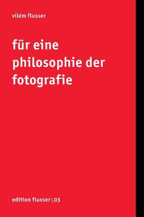 Für eine Philosophie der Fotografie von Flusser,  Vilém, Müller-Pohle,  Andreas