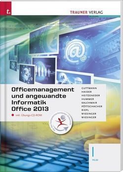 Für HLW-Schulversuchsschulen: Officemanagement und angewandte Informatik I HLW Office 2013 inkl. Übungs-CD-ROM von Guttmann,  Doris, Haider,  Andrea, Hummer,  Elisabeth, Kalchmair,  Wolfgang, Pöttschacher,  Eva Christina, Riepl,  Andreas, Wiesinger,  Hubert, Wiesinger,  Irene