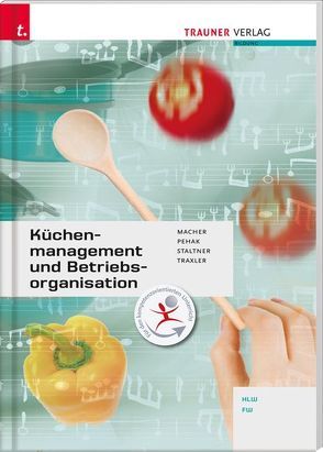 Küchenmanagement und Betriebsorganisation von Derflinger-Traxler,  Elfriede, Macher,  Roswitha, Pehak,  Sylvia, Staltner,  Andrea