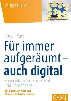 Für immer aufgeräumt – auch digital von Kurz,  Jürgen