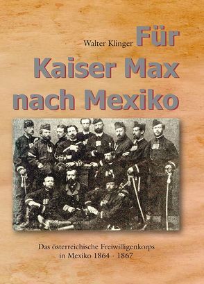 Für Kaiser Max nach Mexiko von Klinger,  Walter