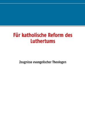 Für katholische Reform des Luthertums von Knoche,  Hansjürgen