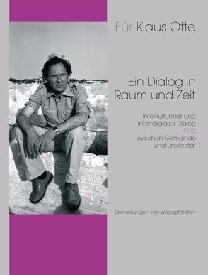 Für Klaus Otte: Ein Dialog in Raum und Zeit von Kagermann-Otte,  Eva Maria, Otte,  Christa, Otte,  Klaus, Otte-Varolgil,  Katharina