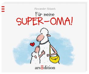 Für meine Super-Oma von Holzach,  Alexander